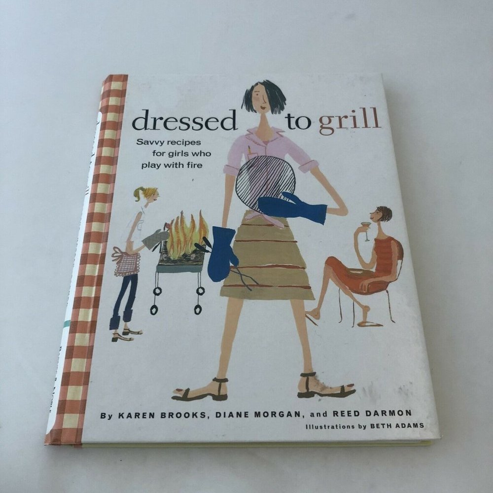 Dressed to Grill: Savvy Recipes for Girls Who Play with Fire - Great Condition